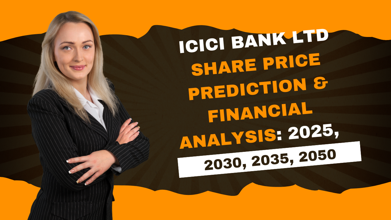 ICICI Bank Ltd Share Price Prediction & Financial Analysis: 2025, 2030, 2035, 2050