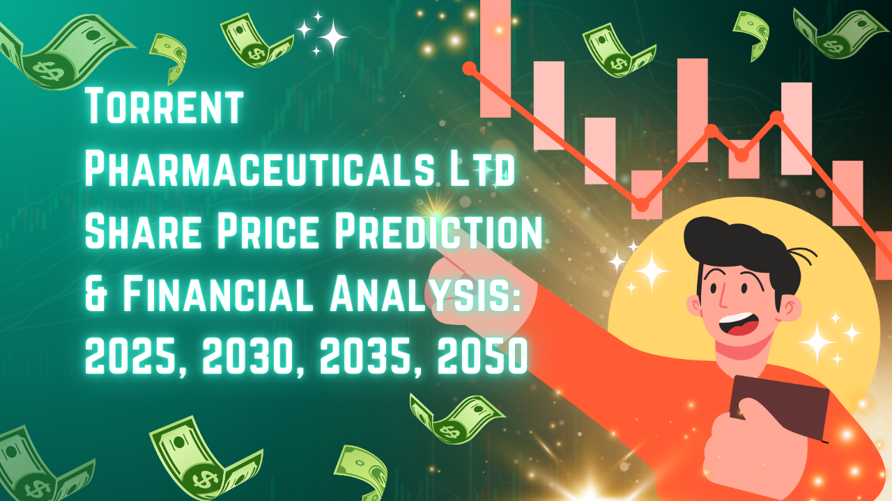 Torrent Pharmaceuticals Ltd Share Price Prediction & Financial Analysis: 2025, 2030, 2035, 2050