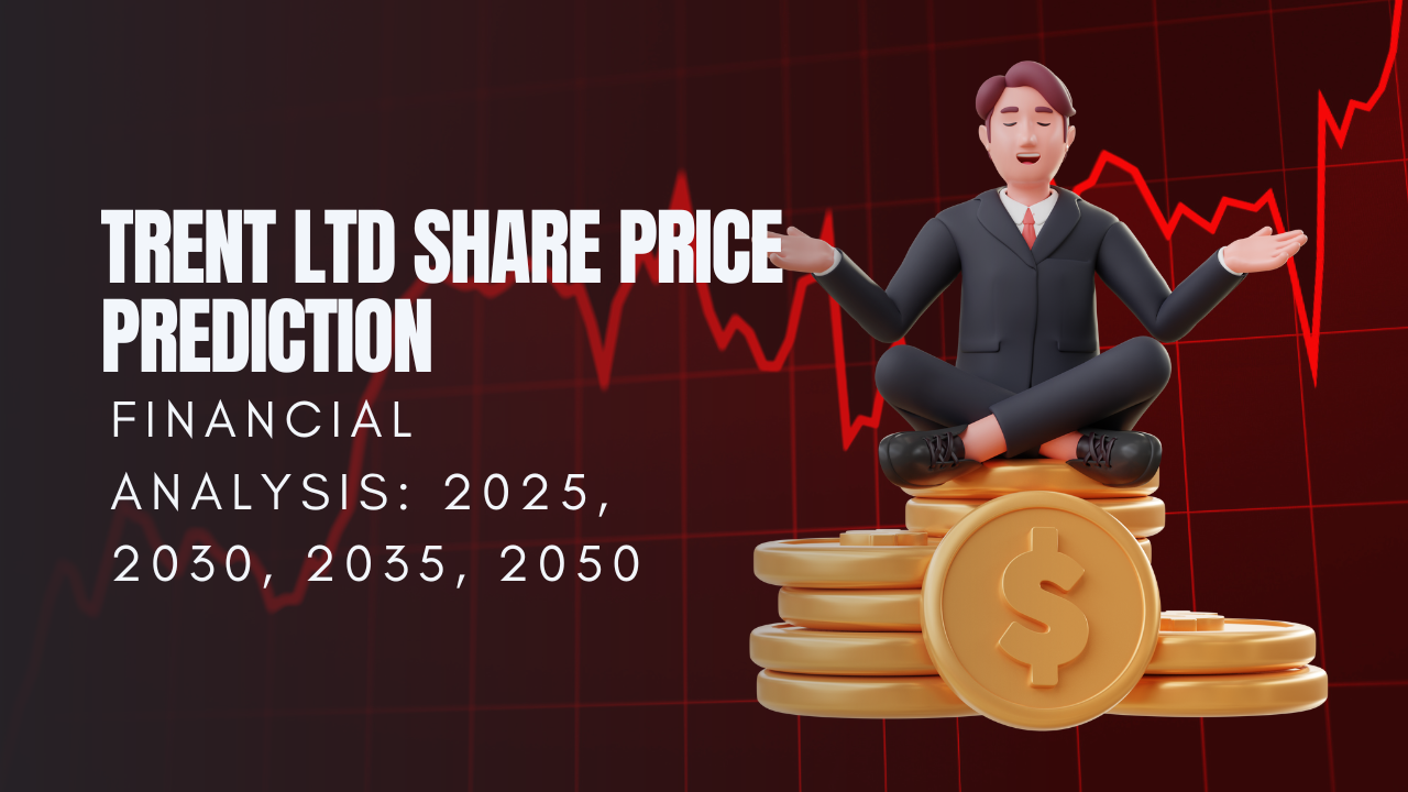Trent Ltd Share Price Prediction & Financial Analysis: 2025, 2030, 2035, 2050